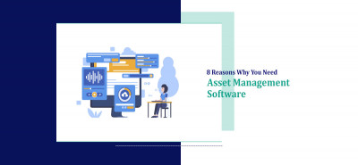 8 Reasons Why You Need Asset Management Software 